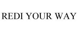 REDI YOUR WAY trademark