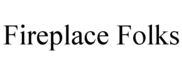 FIREPLACE FOLKS trademark