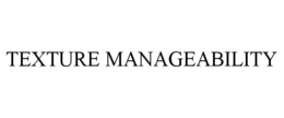 TEXTURE MANAGEABILITY trademark
