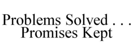 PROBLEMS SOLVED . . . PROMISES KEPT trademark