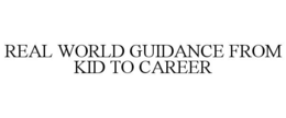 REAL WORLD GUIDANCE FROM KID TO CAREER trademark