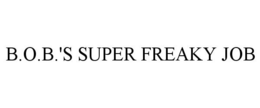 B.O.B.'S SUPER FREAKY JOB trademark