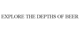 EXPLORE THE DEPTHS OF BEER trademark