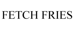FETCH FRIES trademark