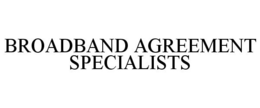 BROADBAND AGREEMENT SPECIALISTS trademark