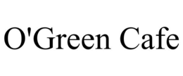 O'GREEN CAFE trademark