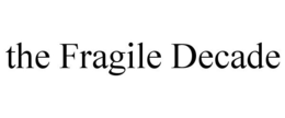 THE FRAGILE DECADE trademark