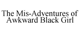 THE MIS-ADVENTURES OF AWKWARD BLACK GIRL trademark