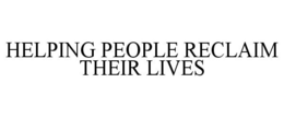 HELPING PEOPLE RECLAIM THEIR LIVES trademark
