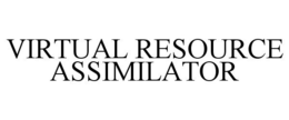 VIRTUAL RESOURCE ASSIMILATOR trademark