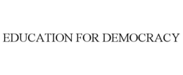EDUCATION FOR DEMOCRACY trademark