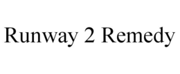 RUNWAY 2 REMEDY trademark