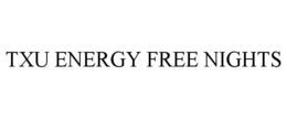 TXU ENERGY FREE NIGHTS trademark