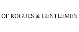 OF ROGUES & GENTLEMEN trademark