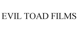 EVIL TOAD FILMS trademark