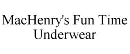 MACHENRY'S FUN TIME UNDERWEAR trademark