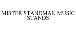 MISTER STANDMAN MUSIC STANDS trademark