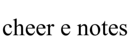CHEER E NOTES trademark