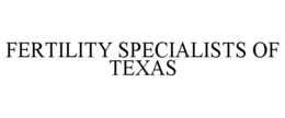 FERTILITY SPECIALISTS OF TEXAS trademark
