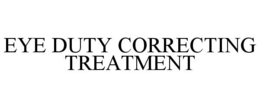 EYE DUTY CORRECTING TREATMENT trademark
