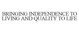 BRINGING INDEPENDENCE TO LIVING AND QUALITY TO LIFE trademark