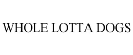 WHOLE LOTTA DOGS trademark