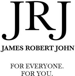 JRJ JAMES ROBERT JOHN FOR EVERYONE. FOR YOU. trademark