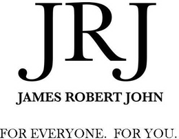 JRJ JAMES ROBERT JOHN FOR EVERYONE. FOR YOU. trademark