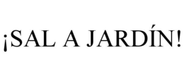 ¡SAL A JARDÍN! trademark