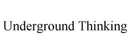 UNDERGROUND THINKING trademark