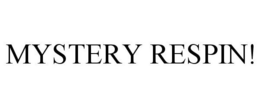 MYSTERY RESPIN! trademark