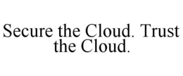 SECURE THE CLOUD. TRUST THE CLOUD. trademark