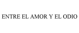 ENTRE EL AMOR Y EL ODIO trademark