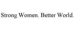 STRONG WOMEN. BETTER WORLD. trademark