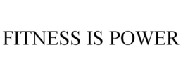 FITNESS IS POWER trademark