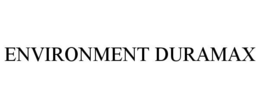 ENVIRONMENT DURAMAX trademark
