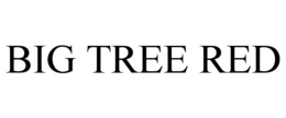 BIG TREE RED trademark