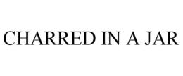 CHARRED IN A JAR trademark