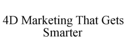 4D MARKETING THAT GETS SMARTER trademark