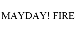 MAYDAY! FIRE trademark