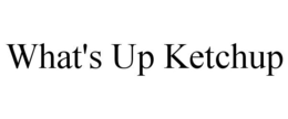 WHAT'S UP KETCHUP trademark