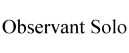 OBSERVANT SOLO trademark