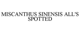 MISCANTHUS SINENSIS ALL'S SPOTTED trademark