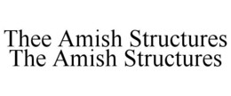 THEE AMISH STRUCTURES THE AMISH STRUCTURES trademark