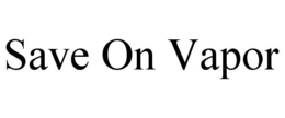 SAVE ON VAPOR trademark