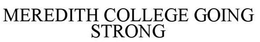 MEREDITH COLLEGE GOING STRONG trademark
