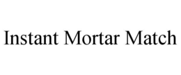 INSTANT MORTAR MATCH trademark