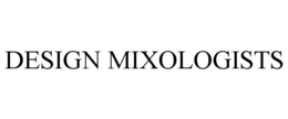 DESIGN MIXOLOGISTS trademark