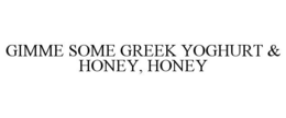 GIMME SOME GREEK YOGHURT & HONEY, HONEY trademark
