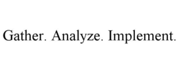 GATHER. ANALYZE. IMPLEMENT. trademark